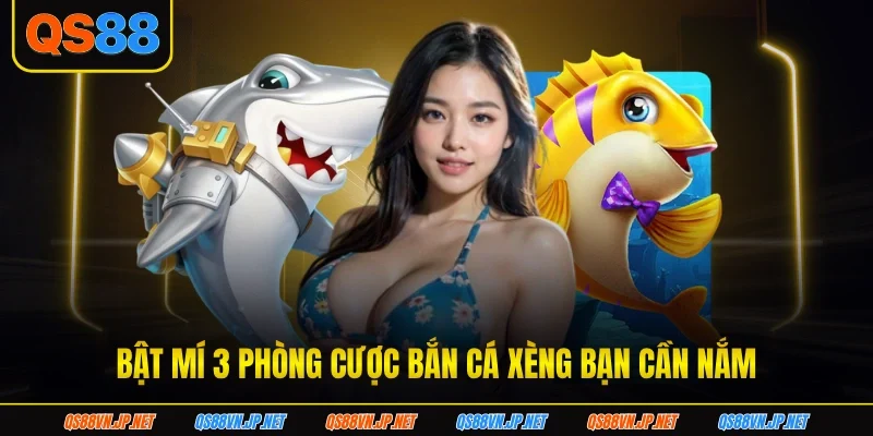 Bật mí 3 phòng cược bắn cá xèng bạn cần nắm Bật mí 3 phòng cược bắn cá xèng bạn cần nắm