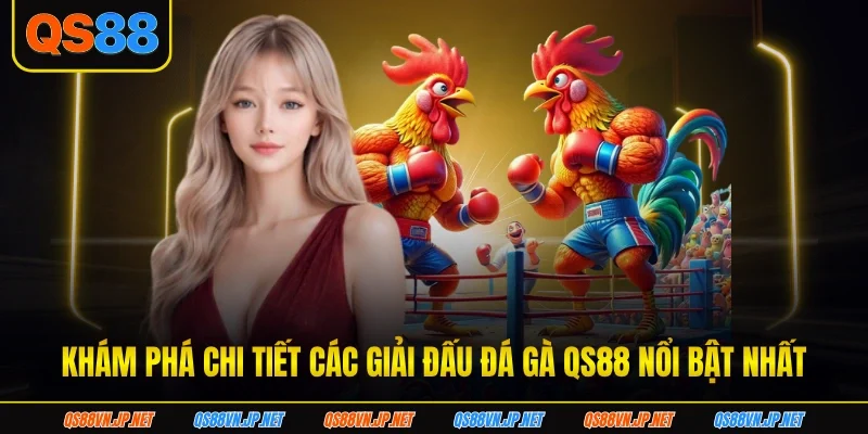 Khám phá chi tiết các giải đấu đá gà qs88 nổi bật nhất Khám phá chi tiết các giải đấu đá gà qs88 nổi bật nhất