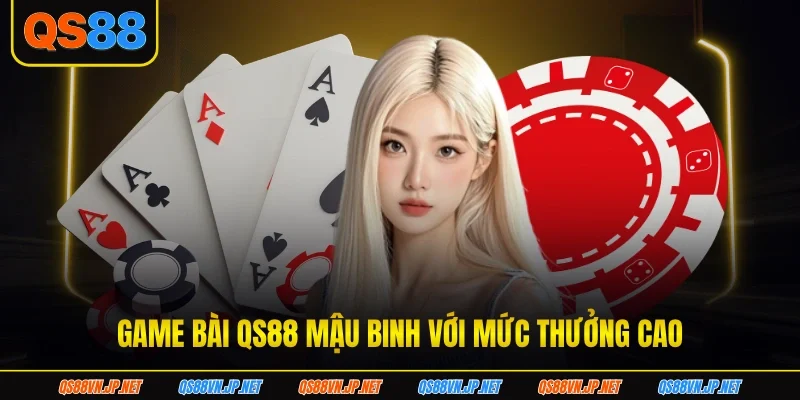 Game bài QS88 Mậu binh với mức thưởng cao Game bài QS88 Mậu binh với mức thưởng cao
