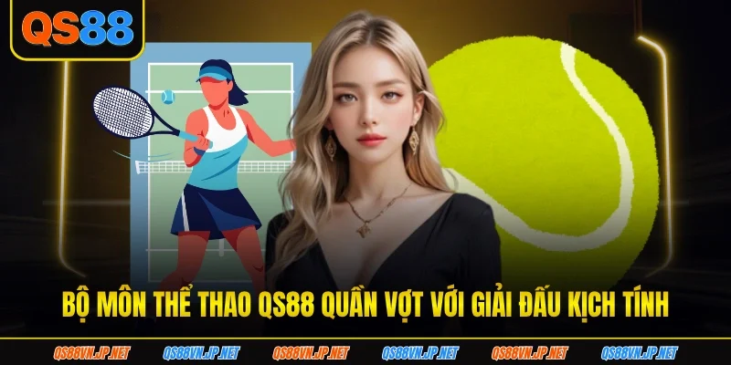 Bộ môn thể thao QS88 quần vợt với giải đấu kịch tính Bộ môn thể thao QS88 quần vợt với giải đấu kịch tính